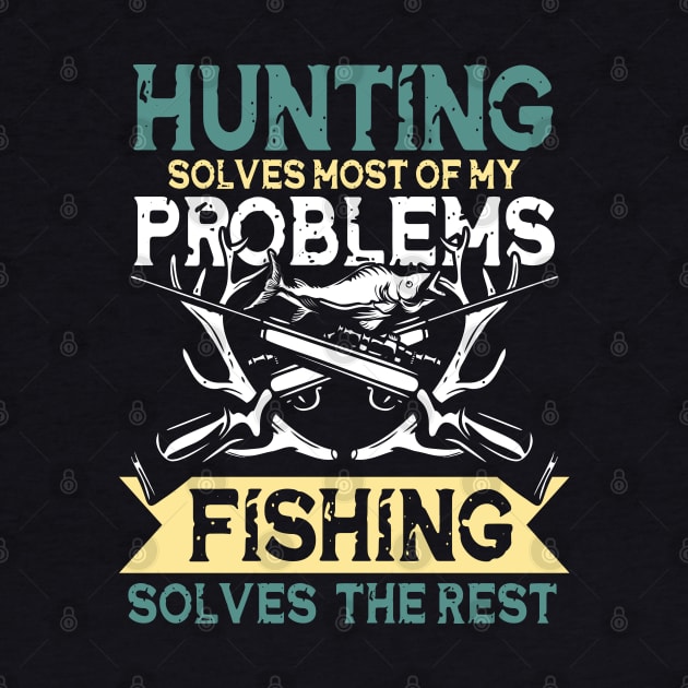 Hunting Solves Most Of My Problems Fishing Solves The Rest by AngelBeez29